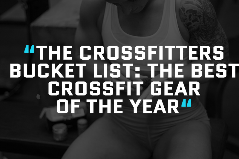 The CrossFitters Buyers Guide: The Best CrossFitter Gear Of The Year!